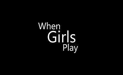 When Girls Play